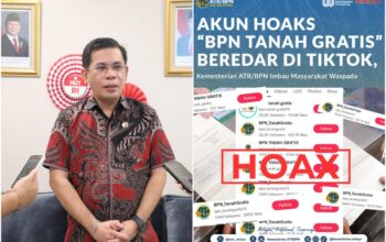 Hoaks ‘BPN Tanah Gratis’ Merebak di TikTok, ATR/BPN Tegaskan Tidak Ada Program Sertipikasi Gratis